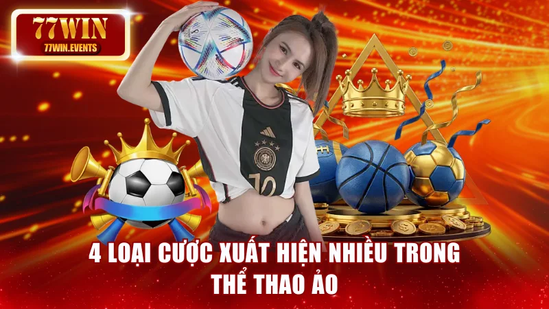 4 loại cược xuất hiện nhiều trong thể thao ảo