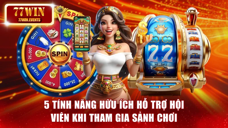 5 tính năng hữu ích hỗ trợ hội viên khi tham gia sảnh chơi