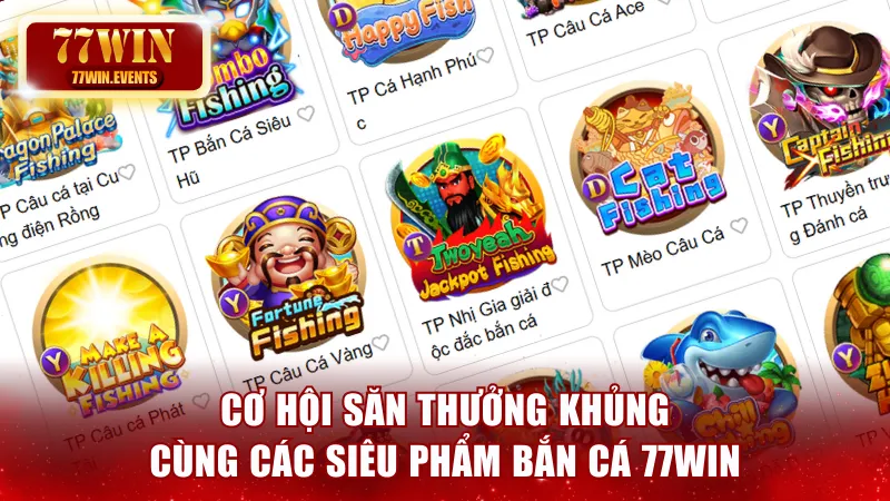 Cơ hội săn thưởng khủng cùng các siêu phẩm bắn cá 77win