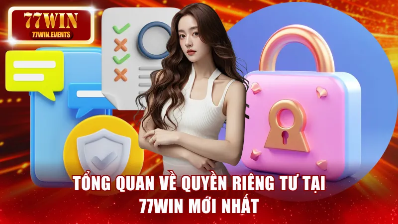 Tổng quan về quyền riêng tư 77win mới nhất
