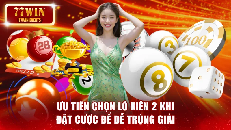 Ưu tiên chọn lô xiên 2 để dễ trúng giải