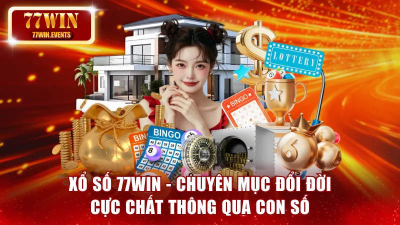 Xổ Số 77win  - Chuyên Mục Đổi Đời Cực Chất Thông Qua Con Số